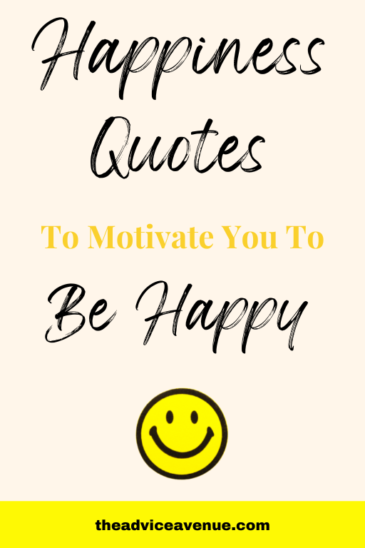 10 Happiness Quotes To Motivate You To Be Happy - The Advice Avenue